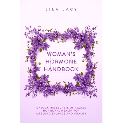 预订 Woman's Hormone Handbook: Unlock the Secrets of Female Hormonal Health for Lifelong Balance and Vitality