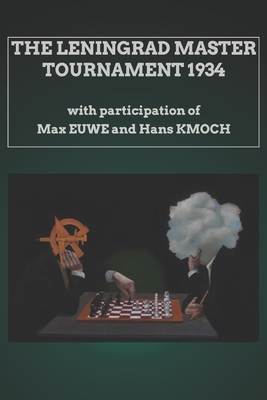 【预订】The Leningrad Master Tournament 1934: with participation of Max Euwe and Hans Kmoch 9798714484865