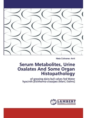预订 Serum Metabolites, Urine Oxalates And Some Organ Histopathology: of growing dairy bull calves fed Water hyacinth [E