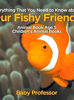 预订 Everything That You Need to Know about Our Fishy Friends - Animal Book Age 5 - Children’s Animal Books: 9781541913