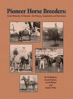 [预订]Pioneer Horse Breeders: Coke Roberds, Si Dawson, the Peavys, Casements and Semotans 9780578532769