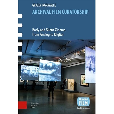 预订 Archival Film Curatorship: Early and Silent Cinema from Analog to Digital 档案电影策展：从模拟到数字的早期和无声电