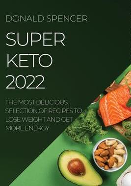 [预订]Super Keto 2022: The Most Delicious Selection of Recipes to Lose Weight and Get More Energy 9781804507735