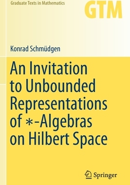 【预订】An Invitation to Unbounded Representations of ∗-Algebras on Hilbert Space 9783030463687