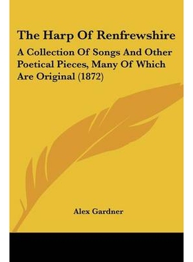 预订 The Harp Of Renfrewshire: A Collection Of Songs And Other Poetical Pieces, Many Of Which Are Original (1872): 97811