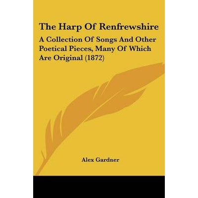 预订 The Harp Of Renfrewshire: A Collection Of Songs And Other Poetical Pieces, Many Of Which Are Original (1872): 97811