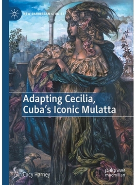 预订 Adapting Cecilia, Cuba’s Iconic Mulatta 改编版塞西莉亚：古巴标志性的穆拉托妇女: 9783031976766
