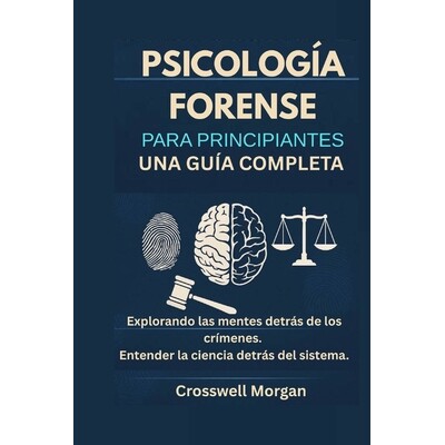 预订 Psicología forense para principiantes: Una guía completa para explorar las mentes detrás de los crímenes y comp