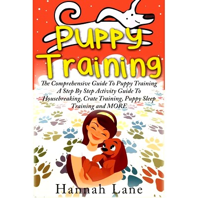 预订 Puppy Training: The Comprehensive Guide To Puppy Training- A Step-By-Step Activity Guide To: Housebreaking, Crate T