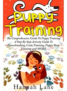 预订 Puppy Training: The Comprehensive Guide To Puppy Training- A Step-By-Step Activity Guide To: Housebreaking, Crate T