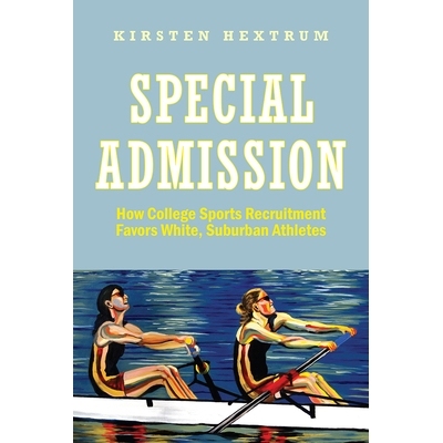 预订 Special Admission: How College Sports Recruitment Favors White, Suburban Athletes 特殊入场：大学体育招生如何青睐白