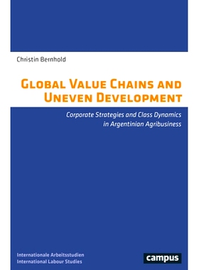 预订 Global Value Chains and Uneven Development: Corporate Strategies and Class Dynamics in Argentinian Agribusiness 全