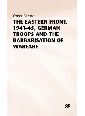 预订 The Eastern Front, 1941-45, German Troops and the Barbarisation ofWarfare: 9780333384589