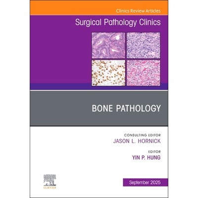 预订 Bone Pathology, An Issue of Surgical Pathology Clinics 骨病理学,外科病理学诊所期刊:第18-3卷 9780443317309