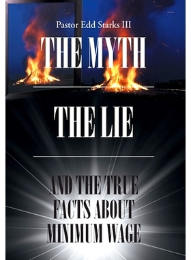 预订 The Myth the Lie and the True Facts about Minimum Wage: 9781662423222
