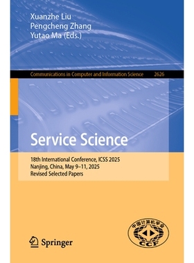 预订 Service Science: 18th International Conference, ICSS 2025, Nanjing, China, May 9–11, 2025, Revised Selected Papers