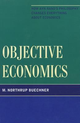 【预售】Objective Economics: How Ayn Rand’s Philosophy Changes Everything about Economics