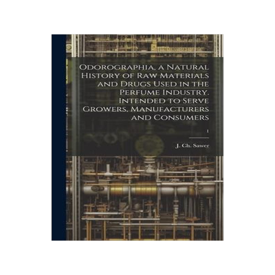 [预订]Odorographia, a Natural History of Raw Materials and Drugs Used in the Perfume Industry. Intended to 9781020519840