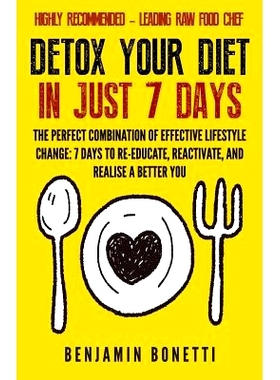 预订 Detox Your Diet In Just 7 Days: The Perfect Combination Of Effective Lifestyle Change: 7 Days To Re-Educate, Reacti