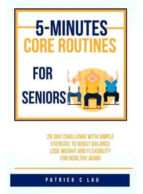 预订 5 minute core routines for seniors: 28 day challenge with simple exercise to boost balance, lose weight and flexibi