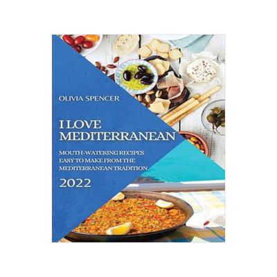 [预订]I Love Mediterranean 2022: Mouth-Watering Recipes Easy to Make from the Mediterranean Tradition 9781804502303