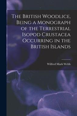 [预订]The British Woodlice, Being a Monograph of the Terrestrial Isopod Crustacea Occurring in the British 9781017011050