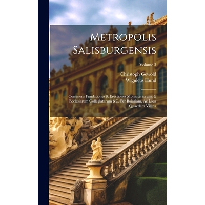 预订 Metropolis Salisburgensis: Continens Fundationes & Erectiones Monasteriorum, & Ecclesiarum Collegiatarum &c. Per Bo