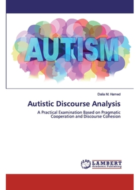 预订 Autistic Discourse Analysis: A Practical Examination Based on Pragmatic Cooperation and Discourse Cohesion: 9786202