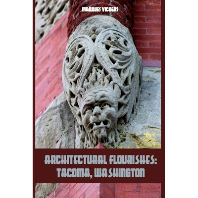 预订 Architectural Flourishes: Tacoma, Washington: Detailing Guide to Tacoma, Washington: 9798633170429