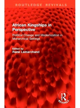 预订 African Kingships in Perspective: Political Change and Modernization in Monarchical Settings 非洲王权展望：君主政体
