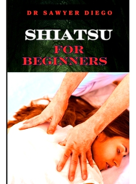 预订 Shiatsu for Beginners: Comprehensive Guide To Massage Techniques, Pressure Points, And Self-Care Practices For Effe