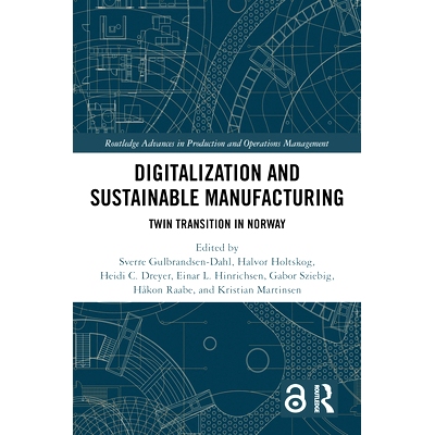 预订 Digitalization and Sustainable Manufacturing: Twin Transition in Norway 数字化与可持续制造：挪威的双重转型: 9781032