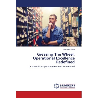 预订 Greasing The Wheel: Operational Excellence Redefined: A Scientific Approach to Business Turnaround: 9786202668859