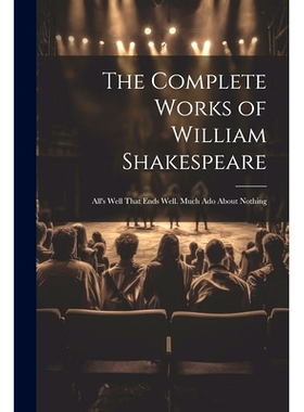 预订 The Complete Works of William Shakespeare: All’s Well That Ends Well. Much Ado About Nothing: 9781021716248
