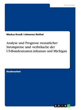 预订 Analyse und Prognose monatlicher Strompreise und -verbräuche der US-Bundesstaaten Arkansas und Michigan: 978365640
