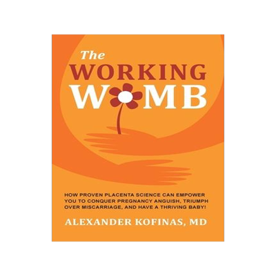 [预订]The Working Womb: How proven placenta science can empower you to conquer pregnancy anguish, triumph  9780982373477