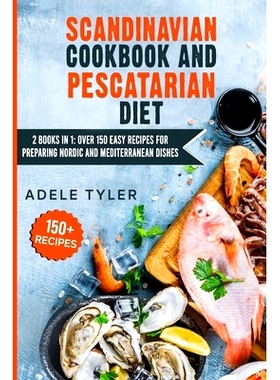 预订 Scandinavian Cookbook And Pescatarian Diet: 2 Books In 1: Over 150 Easy Recipes For Preparing Nordic And Mediterran