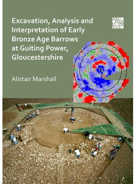 预订 Excavation, Analysis and Interpretation of Early Bronze Age Barrows at Guiting Power, Gloucestershire 格洛斯特郡Gui