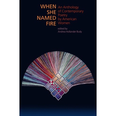 预订 When She Named Fire: An Anthology of Contemporary Poetry by American Women 火名诗集:当代美国女性诗歌精选: 978193287