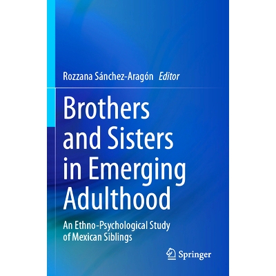 预订 Brothers and Sisters in Emerging Adulthood: An Ethno-Psychological Study of Mexican Siblings 成年期的兄弟姐妹：墨西