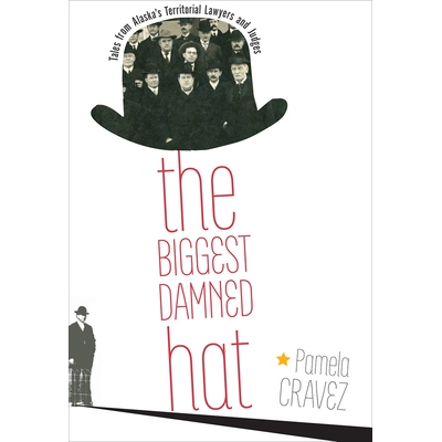 预订 The Biggest Damned Hat: Tales from Alaska’s Territorial Lawyers and Judges: 9781602233171