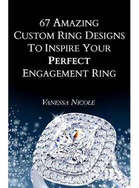预订 67 Amazing Custom Ring Designs to Inspire Your Perfect Engagement Ring: 9781519676634
