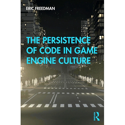预订 The Persistence of Code in Game Engine Culture 游戏引擎文化中的代码持久化: 9781138353398