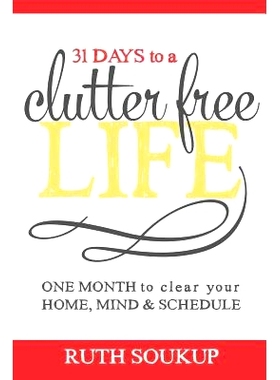 预订 31 Days To A Clutter Free Life: One Month to Clear Your Home, Mind & Schedule: 9780692252710