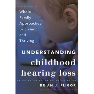 Hearing 全家生活和繁 了解儿童听力损失 Understanding Childhood Living Whole Loss Thriving 预订 Family and Approaches
