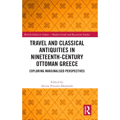 预订 Travel and Classical Antiquities in Nineteenth-Century Ottoman Greece: Exploring Marginalised Perspectives 19世纪奥