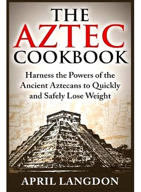 预订 The Aztec Cookbook: Harness the Powers of the Ancient Aztecans to Quickly and Safely Lose Weight: 9781515075905
