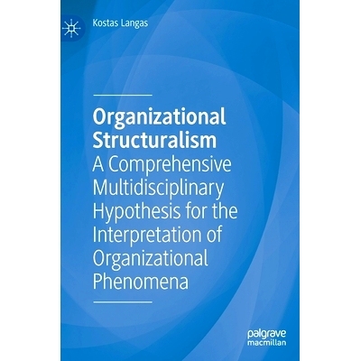 预订 Organizational Structuralism: A Comprehensive Multidisciplinary Hypothesis for the Interpretation of Organizational