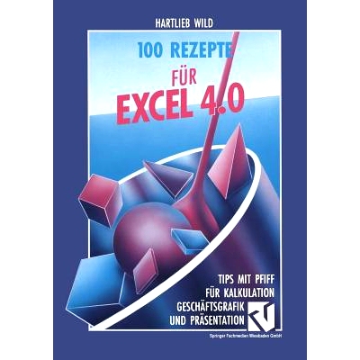 预订 100 Rezepte für Excel 4.0: Tips mit Pfiff für Kalkulation, Geschäftsgrafik und Präsentation: 9783528052683