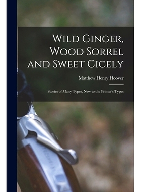 预订 Wild Ginger, Wood Sorrel and Sweet Cicely; Stories of Many Types, New to the Printer’s Types: 9781014858382